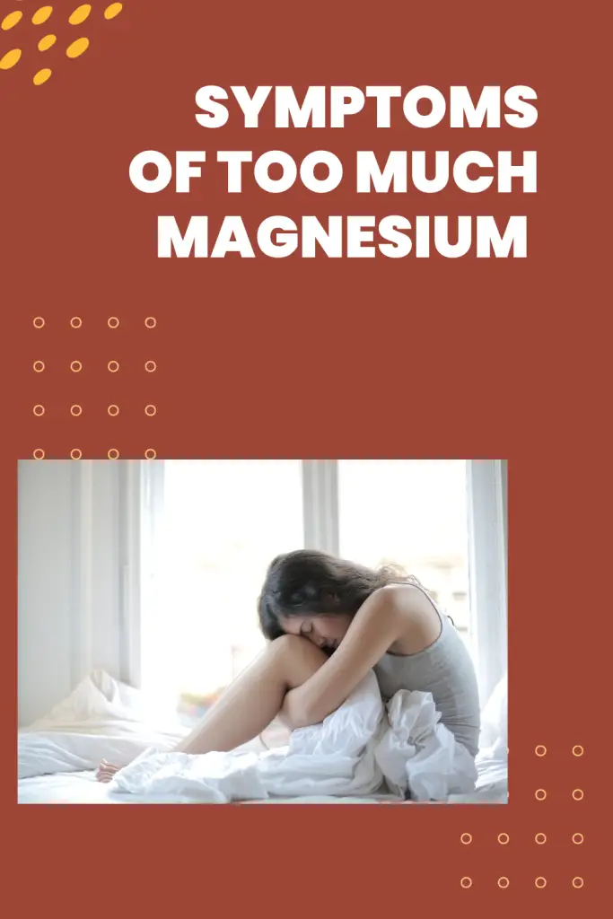 Symptoms of too much magnesium.